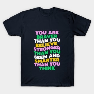 You Are Braver Than You Believe Stronger Than You Seem and Smarter Than You Think pink green blue yellow T-Shirt